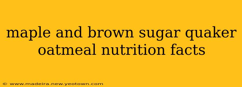 maple and brown sugar quaker oatmeal nutrition facts