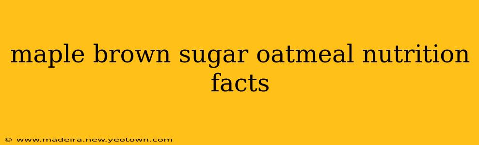 maple brown sugar oatmeal nutrition facts