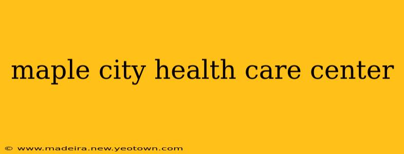 maple city health care center