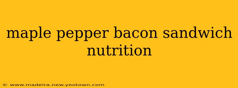 maple pepper bacon sandwich nutrition