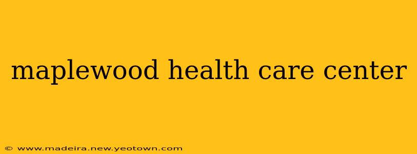 maplewood health care center