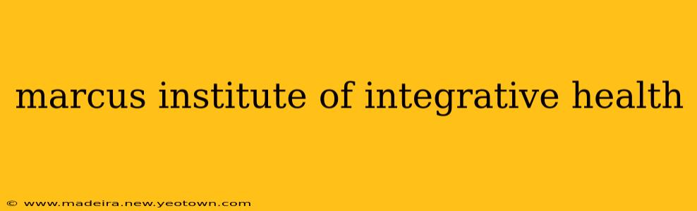marcus institute of integrative health
