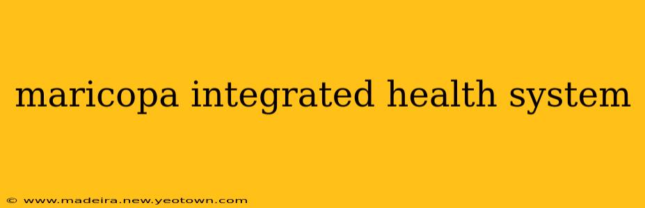 maricopa integrated health system