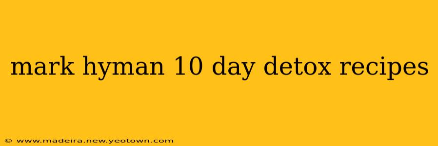 mark hyman 10 day detox recipes