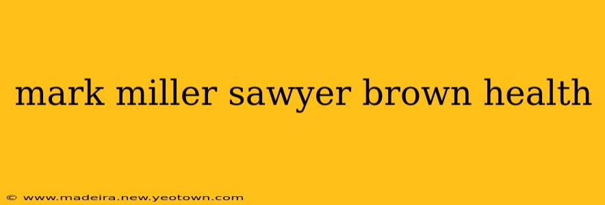 mark miller sawyer brown health