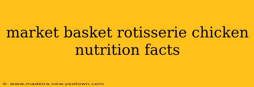 market basket rotisserie chicken nutrition facts