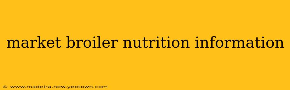 market broiler nutrition information