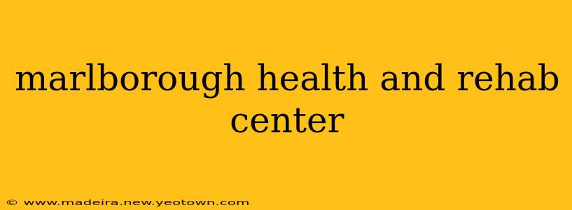 marlborough health and rehab center