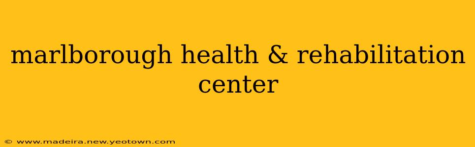marlborough health & rehabilitation center