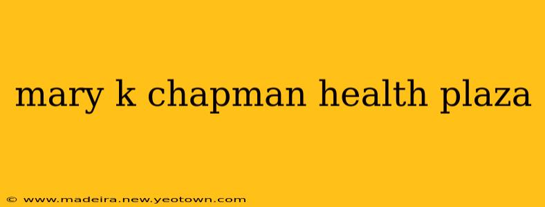mary k chapman health plaza