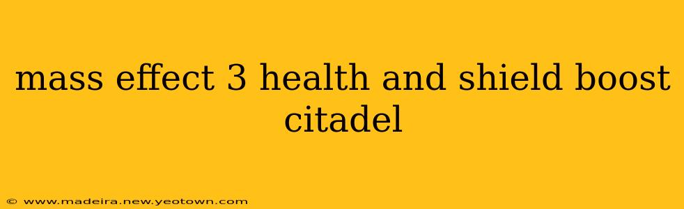 mass effect 3 health and shield boost citadel