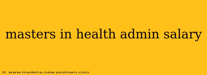 masters in health admin salary
