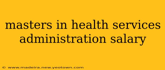 masters in health services administration salary