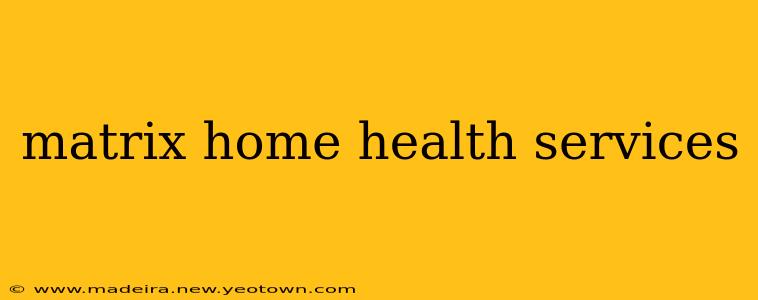 matrix home health services