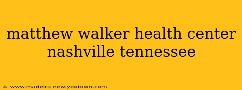 matthew walker health center nashville tennessee