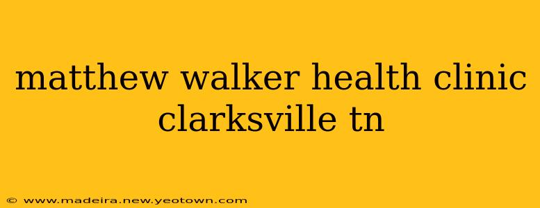 matthew walker health clinic clarksville tn