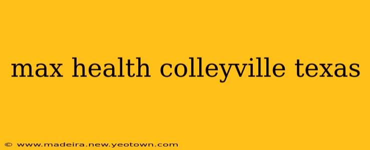 max health colleyville texas