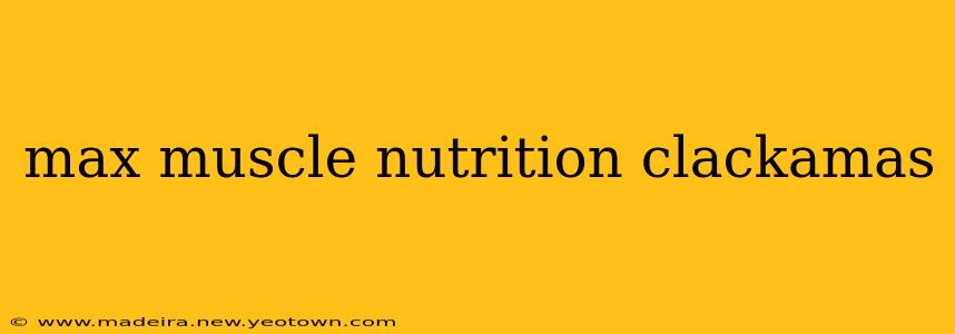 max muscle nutrition clackamas