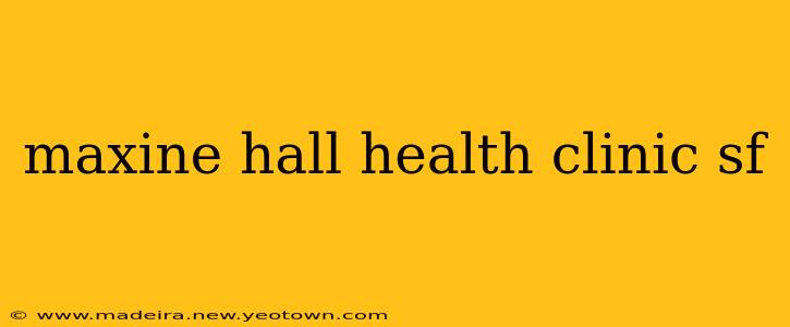 maxine hall health clinic sf
