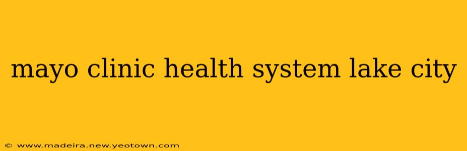 mayo clinic health system lake city