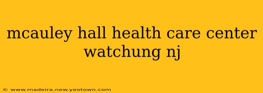 mcauley hall health care center watchung nj