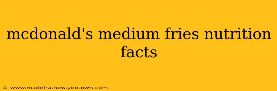 mcdonald's medium fries nutrition facts