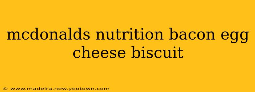mcdonalds nutrition bacon egg cheese biscuit