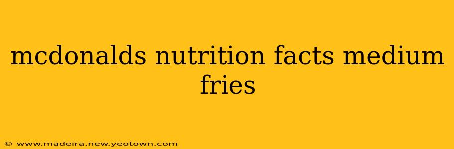 mcdonalds nutrition facts medium fries