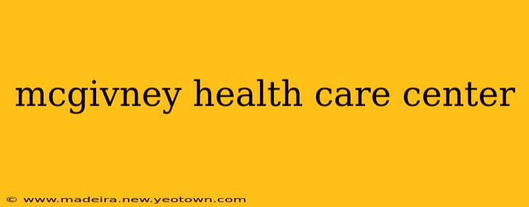 mcgivney health care center