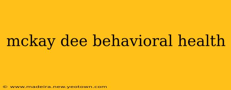 mckay dee behavioral health
