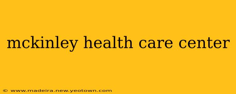 mckinley health care center