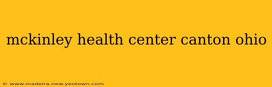 mckinley health center canton ohio