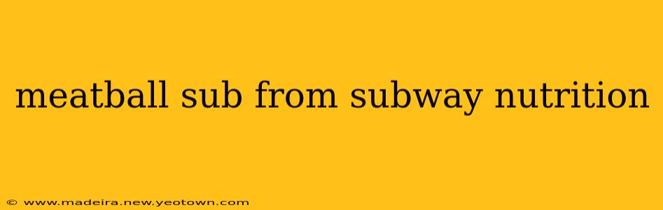 meatball sub from subway nutrition