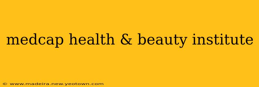medcap health & beauty institute