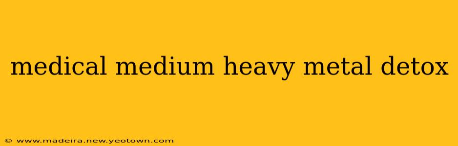 medical medium heavy metal detox