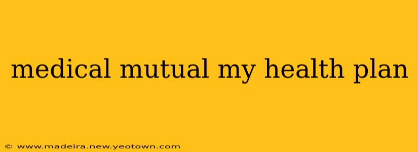 medical mutual my health plan