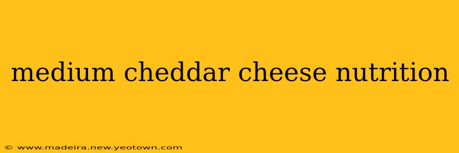 medium cheddar cheese nutrition