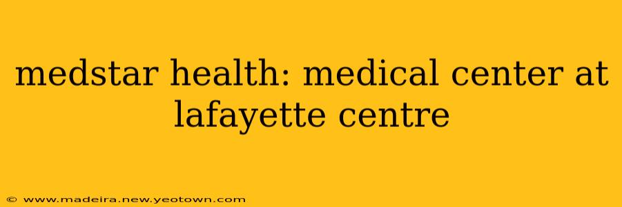 medstar health: medical center at lafayette centre