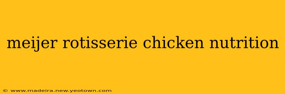 meijer rotisserie chicken nutrition