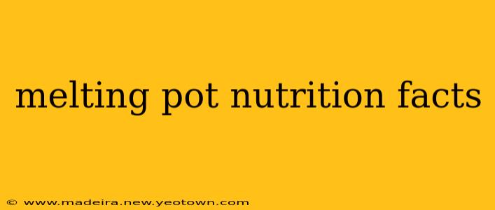 melting pot nutrition facts