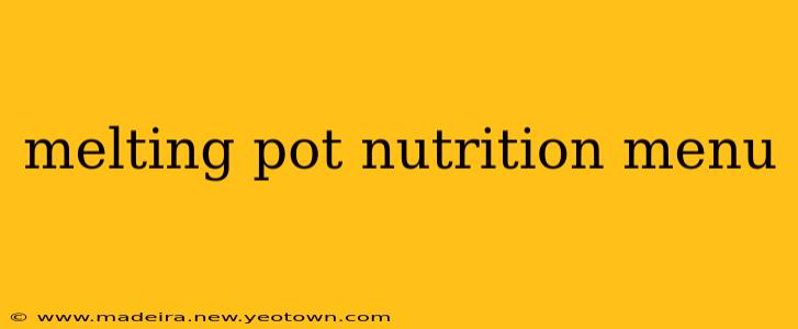 melting pot nutrition menu