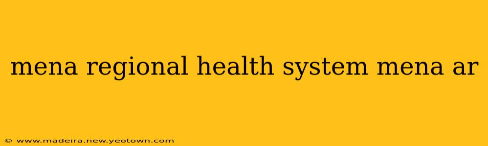 mena regional health system mena ar