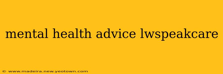 mental health advice lwspeakcare