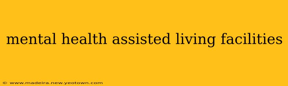mental health assisted living facilities