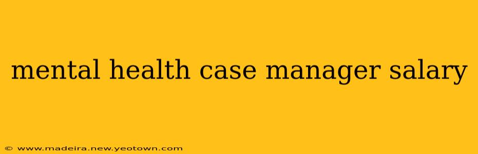 mental health case manager salary