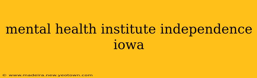 mental health institute independence iowa