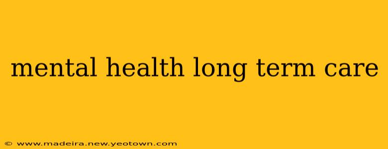 mental health long term care