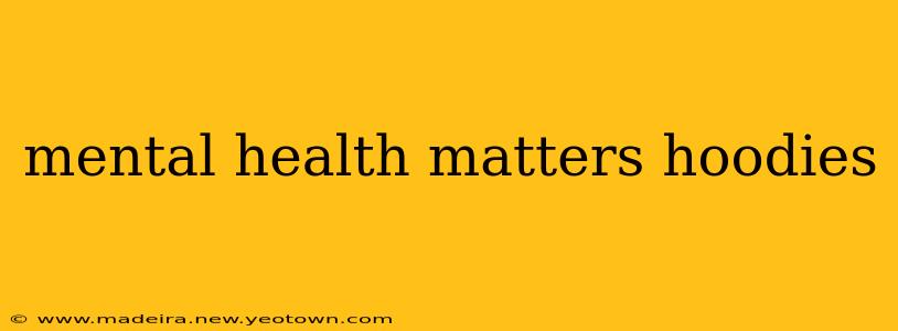 mental health matters hoodies