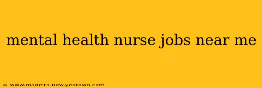 mental health nurse jobs near me