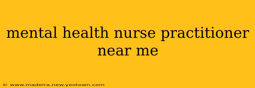 mental health nurse practitioner near me